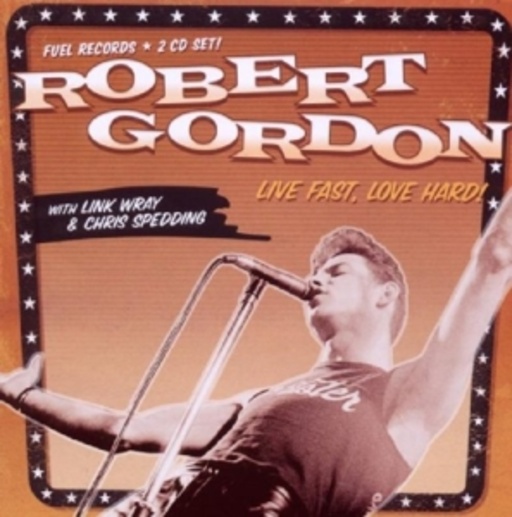 Robert Gordon – Live Fast, Love Hard