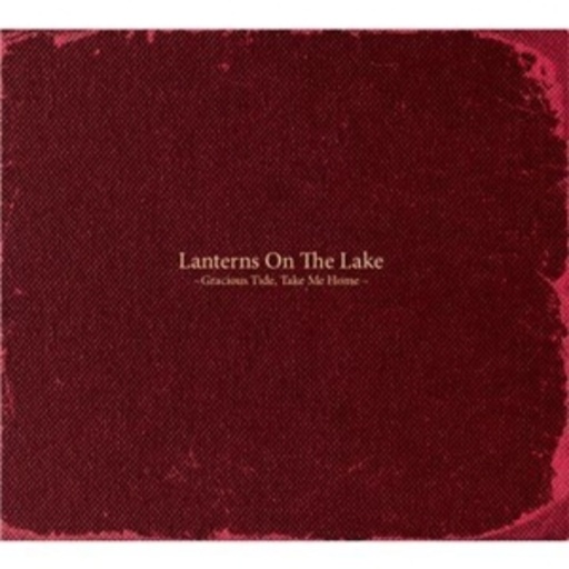 Lanterns On The Lake – Gracious Tide, Take Me Home