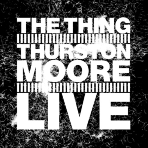 The Thing With Thurston Moore – Live
