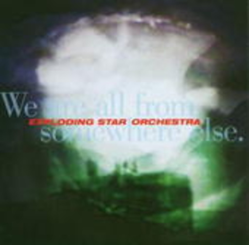 Exploding Star Orchestra – We Are All From Somewhere Else