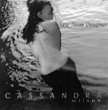 Cassandra Wilson – New Moon Daughter