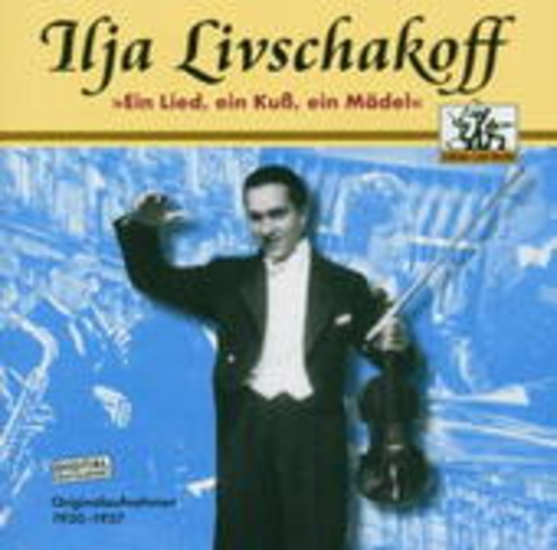 Ilja Livschakoff – Ein Lied, ein Kuss, ein Mädel