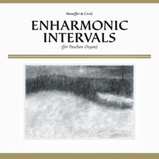 Mamiffer & Circle – Enharmonic Intervals (For Paschen Organ)