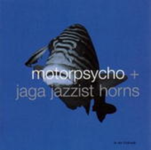 Motorpsycho & Jaga Jazzist Horns – In The Fishtank