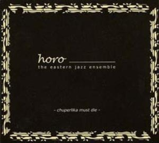 Horo - Eastern Jazz Ensemble – Chuperlika Must Die