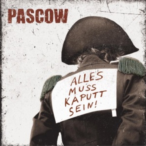 Pascow – Alles muss kaputt sein