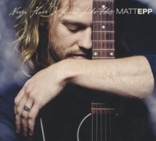 Matt Epp – Never Have I Loved Like This