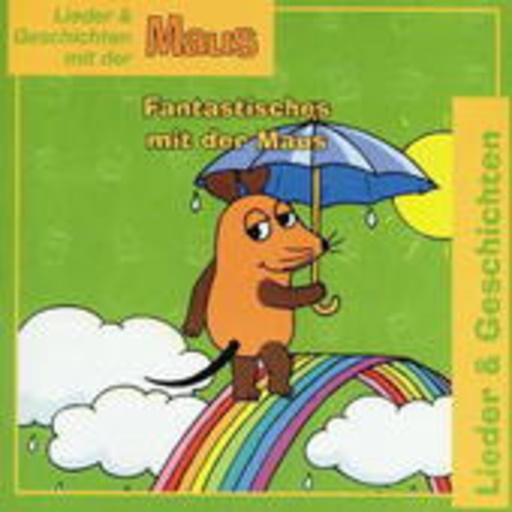 Die Maus – Lieder & Geschichten mit der Maus: Fantastisches mit der Maus