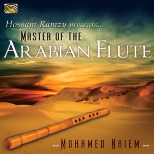 Mohamed Naiem – Master Of The Arabian Flute - Hossam Ramzy presents