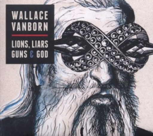 Wallace Vanborn – Lions, Liars, Guns & God