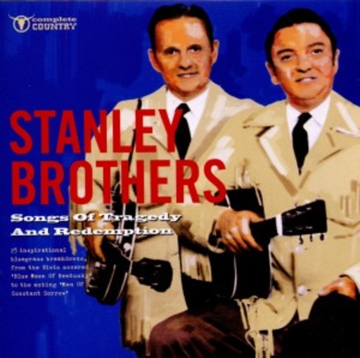 The Stanley Brothers – Songs Of Tragedy And Redemption