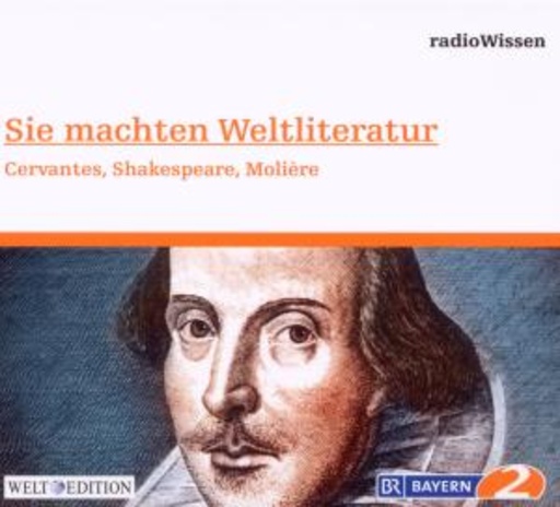 BR 2 Radiowissen: Sie machten Weltliteratur – Cervantes, Shakespeare, Molière