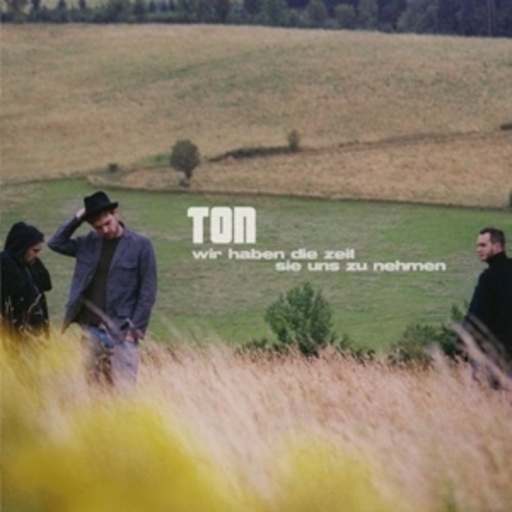 Ton – Wir haben die Zeit sie uns zu nehmen