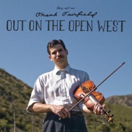 Frank Fairfield – Out On The Open West