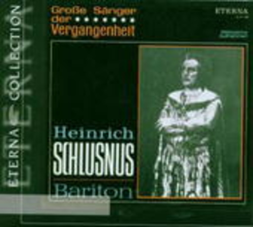 Heinrich Schlusnus – Großer Sänger der Vergangenheit (Eterna Collection)