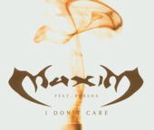 Maxim – I Don't Care