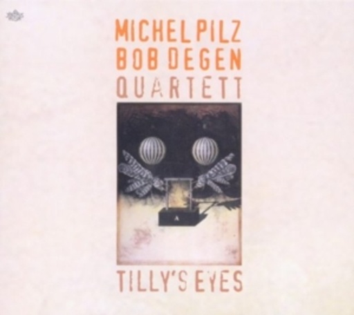 Michel Pilz/Bob Degen Quartet – Tilly's Eyes