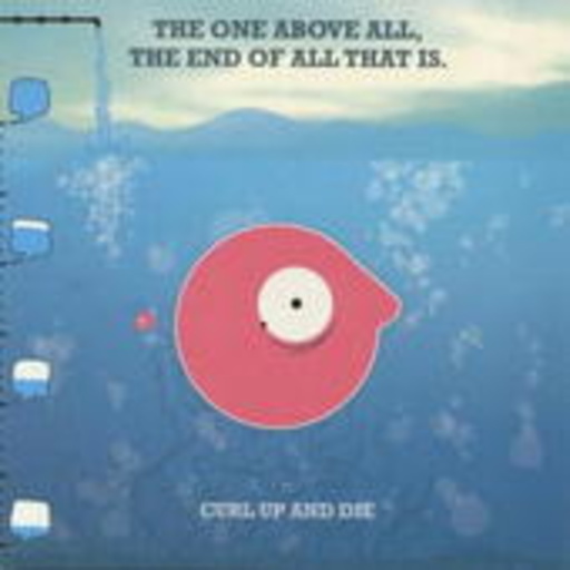 Curl Up And Die – The One Above All, The End Of All That Is