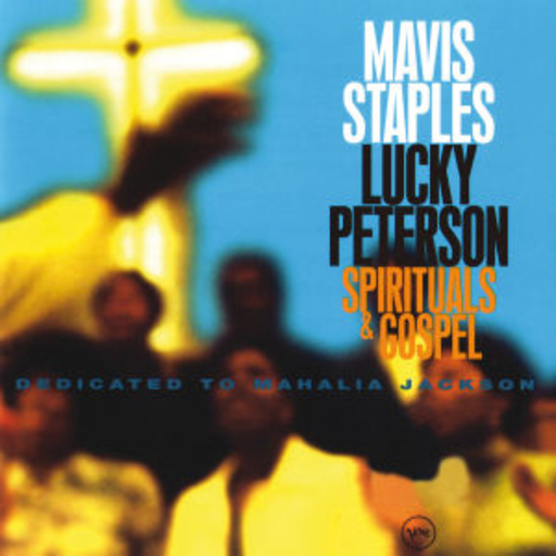 Mavis Staples & Lucky Peterson – Spirituals & Gospels - Dedicated To Mahalia Jackson