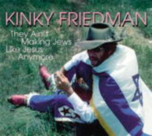 Kinky Friedman – They Ain't Makin' Jews Like Jesus Anymore