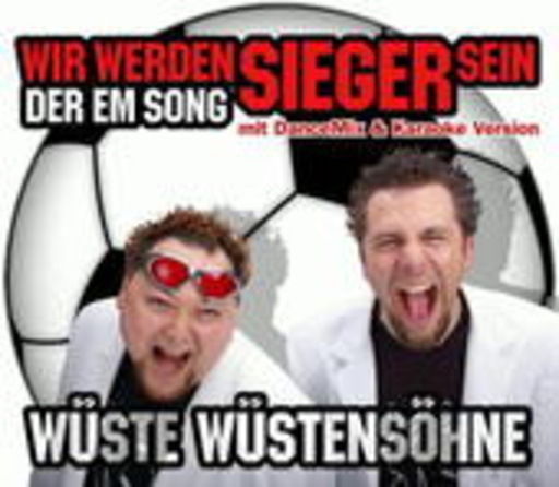 Wüste Wüstensöhne – Wir werden Sieger sein - Der EM Song