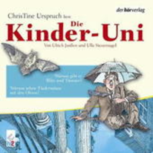 Christine Urspruch – Die Kinder-Uni - Warum gibt es die Blitz und Donner?/Warum sehen Fledermäuse mit ...