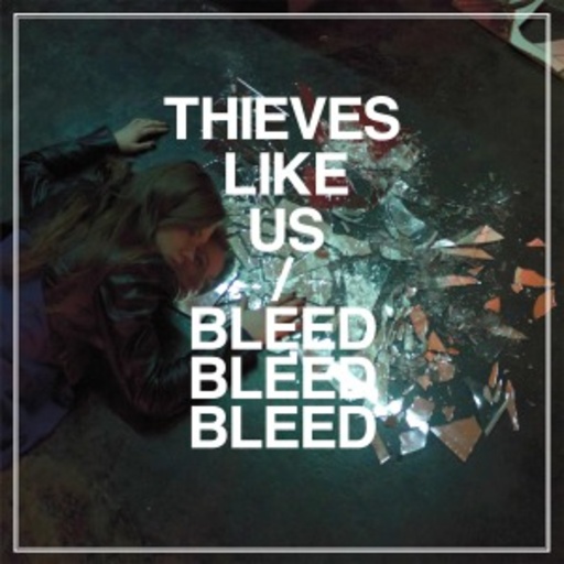 Thieves Like Us – Bleed Bleed Bleed