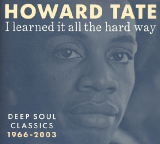 Howard Tate – I Learned It All The Hard Way - Deep Soul Classics