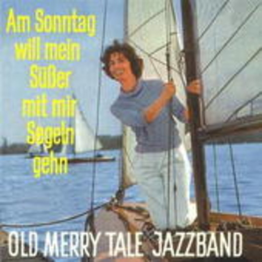 Old Merry Tale Jazzband – Am Sonntag will mein Süßer mit mir Segeln gehn