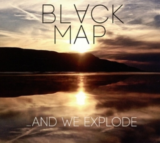 Black Map – ... And We Explode