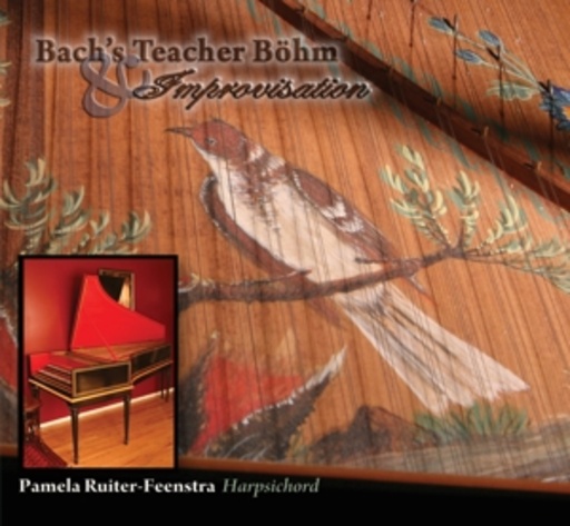 Pamela Ruiter-Feenstra – Bach's Teacher Böhm & Improvisations