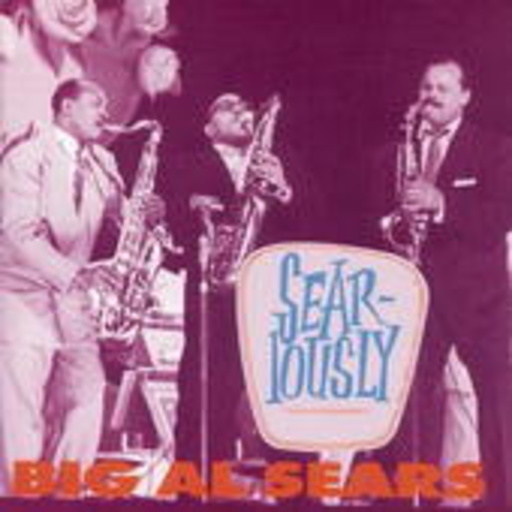 Big Al Sears – Sear-Iously