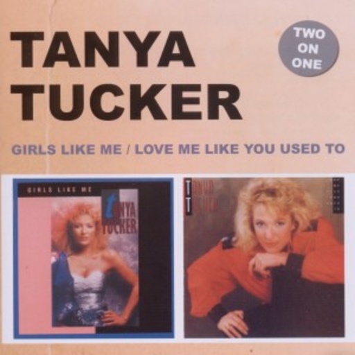 Tanya Tucker – Girls Like Me/Love Me Like You Used To
