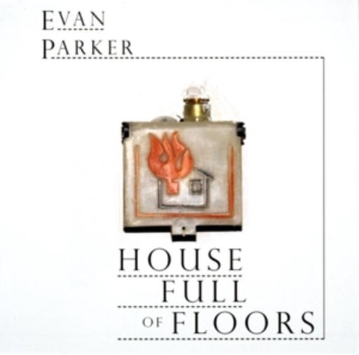 Evan Parker – House Full Of Floors