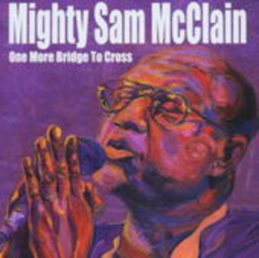 Mighty Sam McClain – One More Bridge To Cross