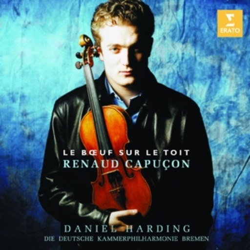 Renaud Capucon/Daniel Harding/Kammerphilharmonie Bremen – Le Boeuf Sur Le Toit