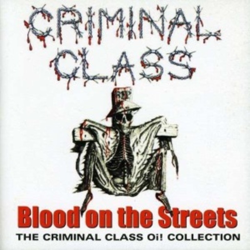 Criminal Class – Blood On The Streets - The Criminal Class Oi! Collection