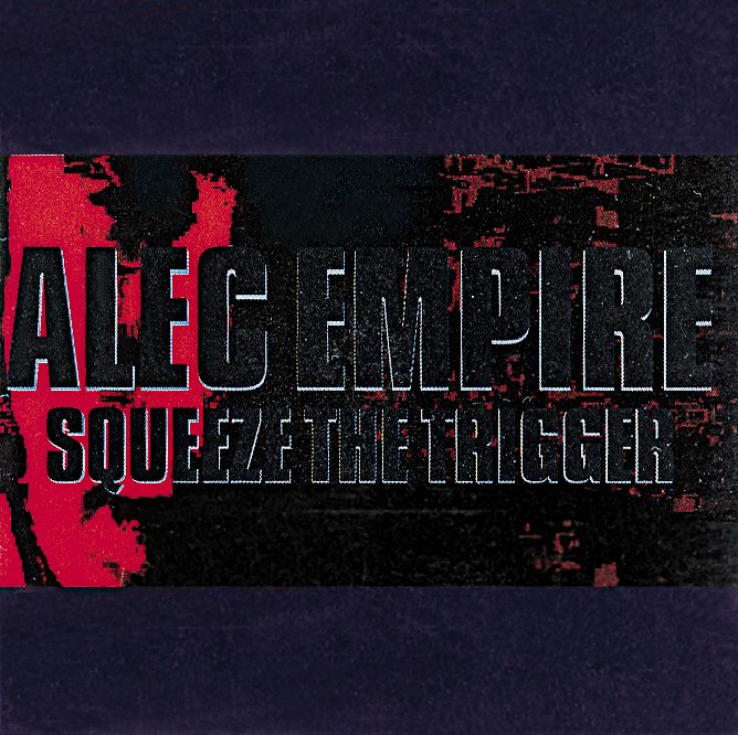 Alec Empire – Squeeze The Trigger