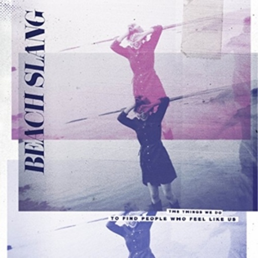 Beach Slang – The Things We Do To Find People Who Feel Like Us