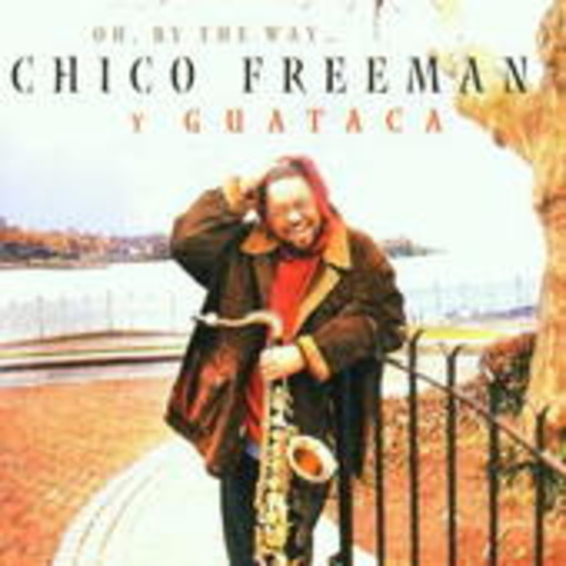 Chico Freeman – Oh, By The Way