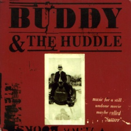 Buddy & The Huddle – Music For A Still Undone Movie Maybe Called Suttree