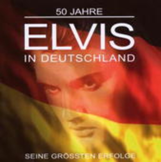 Elvis Presley – Elvis in Deutschland - Seine grössten Erfolge
