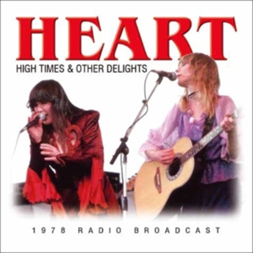 Heart – High Times & Other Delights
