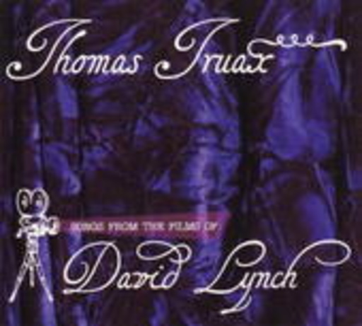 Thomas Truax – Songs From The Films Of David Lynch