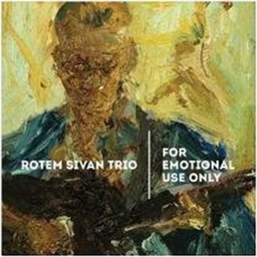 Rotem Sivan Trio – For Emotional Use Only