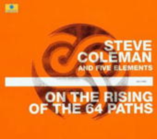 Steve Coleman And Five Elements – On The Rising Of The 64 Paths