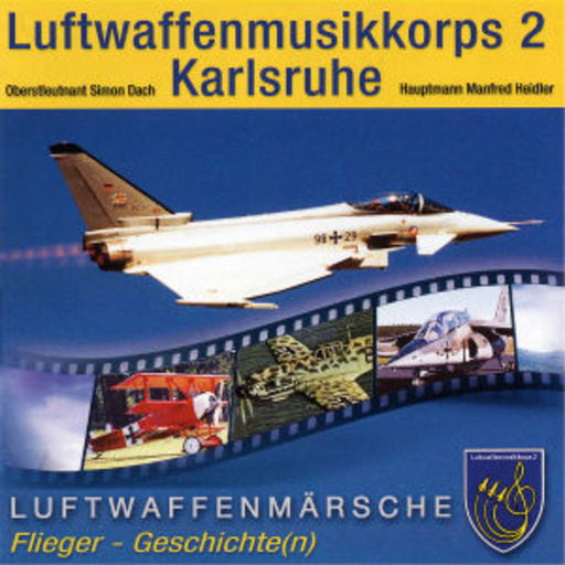 Oberstleutnant Simon Dach/Hauptmann Manfred Heidlr – Luftwaffenmusikkorps 2 Karlsruhe - Luftwaffenmärsche/Flieger-Geschichte(n)