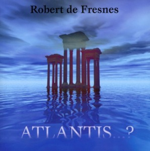 Robert De Fresnes – Atlantis...