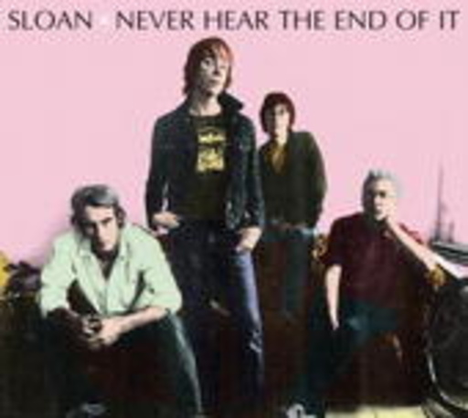 Sloan – Never Hear The End Of It