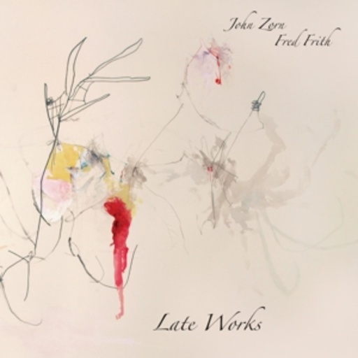 John Zorn & Fred Frith – Late Works